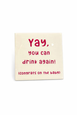 Tegeltje " YAY you can drink again"