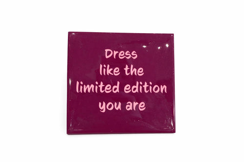 Tegeltje " Dress like the limited editon you are"