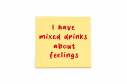 Tegeltje " I have mixed drinks about feelings"