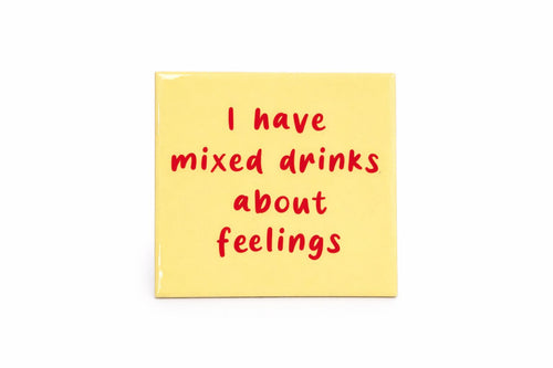 Tegeltje " I have mixed drinks about feelings"