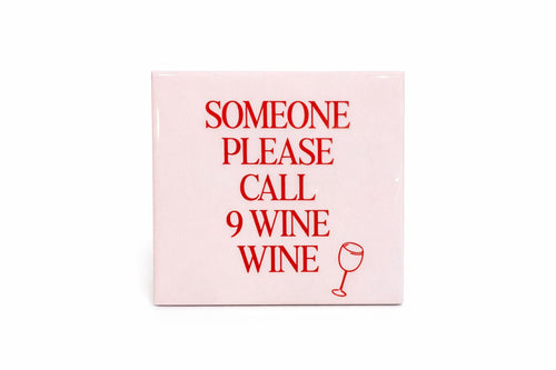 Tegeltje " Someone please call 9 wine wine"